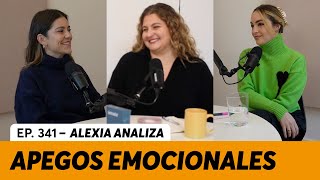 341 Apego ¿Qué es y cómo influye en nuestras relaciones  Alexia Analiza [upl. by Viridis364]