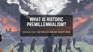 Topic Video What Is Historic Premillennialism [upl. by Donni]