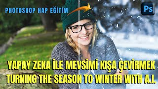 Photoshop–Hap Eğitim “Yapay Zeka ile Mevsimi Kışa Çevirmek” Changing the Season to Winter AI [upl. by Ahsei]