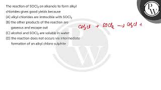 The reaction of SOCl2 on alkanols to form alkyl chlorides gives good yields because [upl. by Rickart]