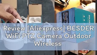 Review Aliexpress BESDER WiFi PTZ Camera Outdoor Wireless Solar IPCamera 4MP HD Builtin Battery [upl. by Dearborn]