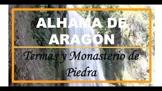 ALHAMA DE ARAGÓN Termas y el MONASTERIO DE PIEDRA [upl. by Anauqed]