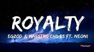 Egzod amp Maestro Chives  Royalty Lyrics ft Neoni [upl. by Ailahs170]