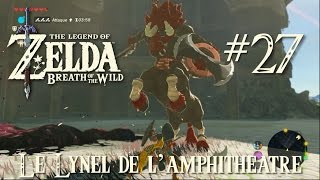 Lets play Zelda Breath of the Wild 27  Le Lynel de lamphithéâtre [upl. by Sheelagh]