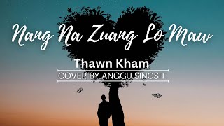 Nang Na Zuang Lo Maw  Thawn Kham  Cover by Anggu [upl. by Nonad]