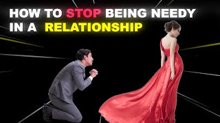 How To Be Non Needy In a Relationship 5 ways to stop being needy [upl. by Doralia]