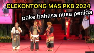 PAKE BAHASA NUSA PENIDA CLEKONTONG MAS HADIR DI PKB 2024 Panggung terbuka art center  LUCU [upl. by Marysa492]