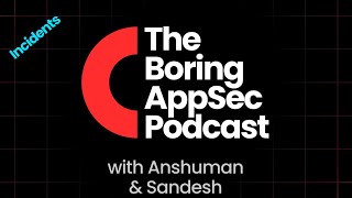 The Boring AppSec Podcast S1E09  Incidents [upl. by Euqinna415]