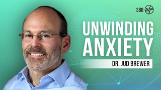 Dr Jud Brewer  Unwinding Anxiety How to Break the Cycles of Worry and Fear Podcast [upl. by Koran462]