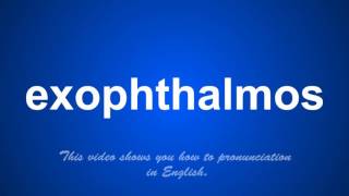 the correct pronunciation of exophthalmos in English [upl. by Sabec]