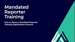 How to Setup a Mandated Reporter Training Organization Account [upl. by Sinned]