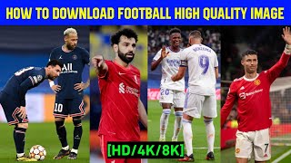 HOW TO DOWNLOAD SOCCERFOOTBALLSPORTS LATEST amp HIGH QUALITY PHOTOS4K8K [upl. by Assirrem]