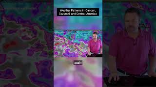 The Wettest Weather Patterns in Cancun Cozumel and Central America [upl. by Trahern830]