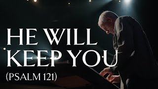 He Will Keep You Psalm 121 • Official Video [upl. by Aelgna]