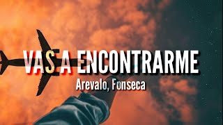 Vas a Encontrarme  Arevalo Fonseca LETRA [upl. by Demp84]