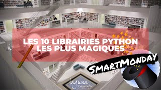 Les 10 librairies python les plus magiques SmartMonday 10 mai 2021 [upl. by Ecnerewal]