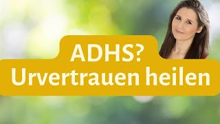 ADHS behandeln bei Kindern Die beste Methode  Urvertrauen heilen [upl. by Bonne113]