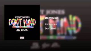 Kent Jones  Dont Mind [upl. by Boote]