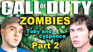 Black Ops ZOMBIES  WERE DEAD  Part 2 Toby and Cyspence Suck at Gaming [upl. by Fritz]