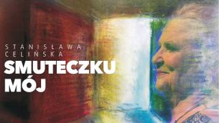 Stanisława Celińska  Smuteczku mój [upl. by Tootsie]