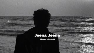 Jeena Jeena Slowed  Reverb  Lofi Song  Santanu Song [upl. by Westlund]