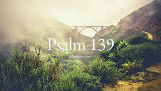 Psalm 139 ESV  Scripture Reading  HearBelievecom [upl. by Elcarim808]