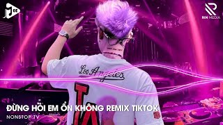 Đừng Hỏi Em Ổn Không Remix  Giá Như Đời Làm Gì Có Giá Như Remix Em Thương Anh Nhiều Lắm Remix 2024 [upl. by Aicekan]