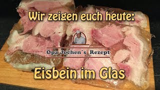 Eisbein im Glas  Einkochen  Wurst selber herstellen  Opa Jochen´s Rezept [upl. by Schwerin335]