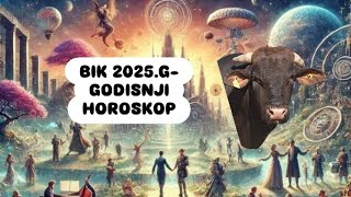 BIK 2025GGODISNJI HOROSKOP [upl. by Montagna341]