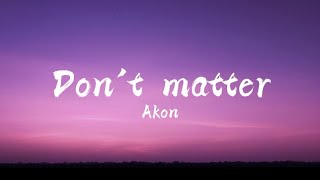 Dont matterlyrics  Akon [upl. by Mitch]