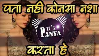 pta nhi konsa nasha karta hai dj remix Marathi Style Mix  its Panya [upl. by Eizle623]