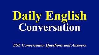 Daily English Conversation Practice by Topic  Questions and Answers in English Conversation [upl. by Lamek]