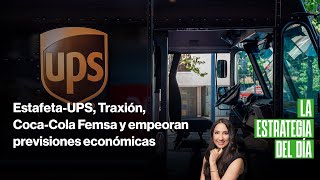 EstafetaUPS Traxión CocaCola Femsa y empeoran previsiones económicas [upl. by Nathaniel989]