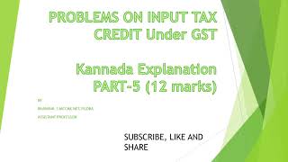 PROBLEMS ON INPUT TAX CREDIT Under GST  Kannada explination [upl. by Latashia762]