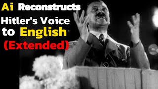 AI RECONSTRUCTS HITLERS SPEECH TO ENGLISH Extended [upl. by Polly469]