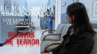 EL MANICOMIO ABANDONADO Los lamentos olvidados RELATOS DE TERROR [upl. by Sera836]