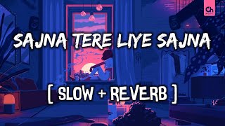 SAJNA TERE LIYE SAJNA SLOWED AND REVERB SONG 🎵 ♥ [upl. by Mixie431]