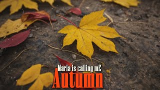 Maria is calling me  Autumn [upl. by Einned]