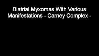 Biatrial Myxomas With Various Manifestations  Carney Complex [upl. by Irrem]