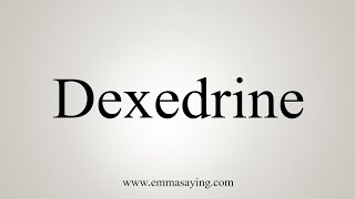 How To Say Dexedrine [upl. by Leoline]