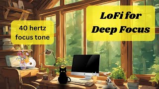 LoFi for Deep WorkStudy with 40hz focus tone  Background music for ADHD no midroll ads [upl. by Nary]