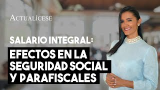 Seguridad social y parafiscales ¿cómo se paga cuando el trabajador percibe un salario integral [upl. by Rozalie797]