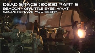 Dead Space 2023 Playthrough Part 6 Beacon  Or Little Eyes What Secrets Have You Seen [upl. by Alissa]