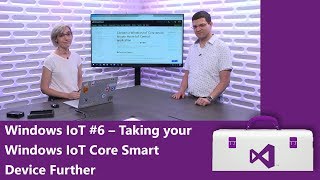 Windows IoT 6 Taking your Windows IoT Core Smart Device Further Getting Started Series [upl. by Hanway]