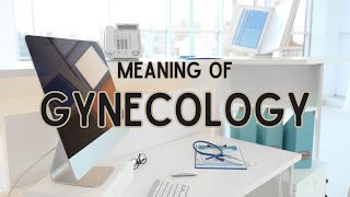 What is the meaning of Gynecology [upl. by Aileve500]