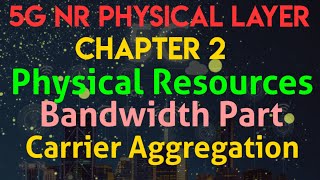 5G NR Physical Layer  Chapter 2 Physical Resources Bandwidth PartsBWPs Carrier Aggregation [upl. by Oreves]