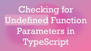 Checking for Undefined Function Parameters in TypeScript [upl. by Aihselef]