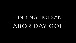 Finding Hoi San  Golf on Labor Day [upl. by Ahsets]