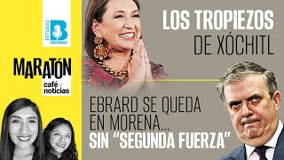 Maratón de CaféYNoticias  Los tropiezos de Xóchilt  Ebrard va con Morena sin quotsegunda fuerzaquot [upl. by Suiradel]