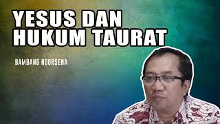 Yesus dan Hukum Taurat  Bambang Noorsena [upl. by Michella]